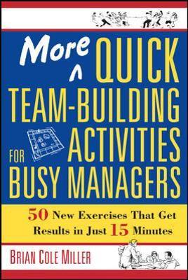 More Quick Team-Building Activities for Busy Managers: 50 New Exercises That Get Results in Just 15 Minutes - Brian Miller - cover