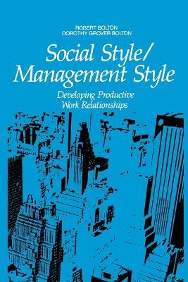Social Style/Management Style: Developing Productive Work Relationships - Robert Bolton,Dorothy Grover Bolton - cover