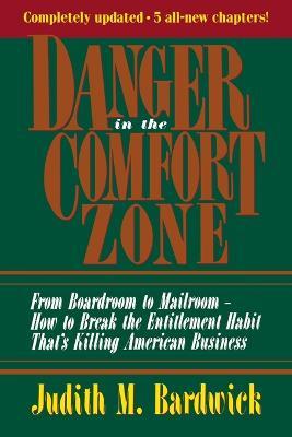 Danger in the Comfort Zone: From Boardroom to Mailroom -- How to Break the Entitlement Habit That's Killing American Business - Judith M. BARDWICK - cover