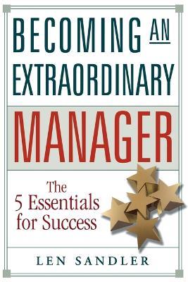 Becoming an Extraordinary Manager: The 5 Essentials for Success - Len Sandler - cover
