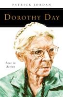 Dorothy Day: Love in Action - Patrick Jordan - cover
