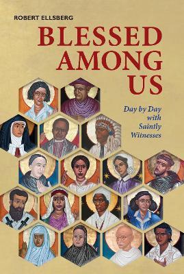 Blessed Among Us: Day by Day with Saintly Witnesses - Robert Ellsberg - cover