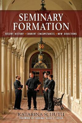 Seminary Formation: Recent History-Current Circumstances-New Directions - Katarina Schuth - cover