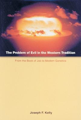 The Problem of Evil in the Western Tradition: From the Book of Job to Modern Genetics - Joseph F. Kelly - cover