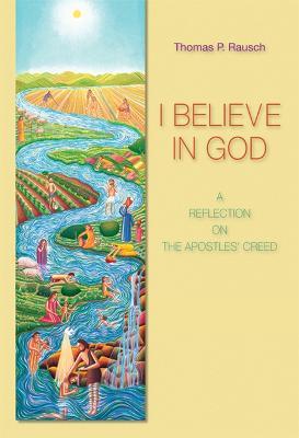 I Believe in God: A Reflection on the Apostles' Creed - Thomas P. Rausch - cover