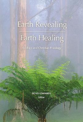 Earth Revealing; Earth Healing: Ecology and Christian Theology - cover