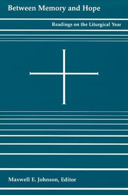 Between Memory and Hope: Readings on the Liturgical Year - cover