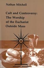 Cult and Controversy: The Worship of the Eucharist Outside Mass