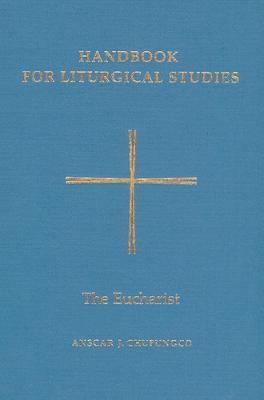 Handbook for Liturgical Studies, Volume III: The Eucharist - Anscar J. Chupungco - cover