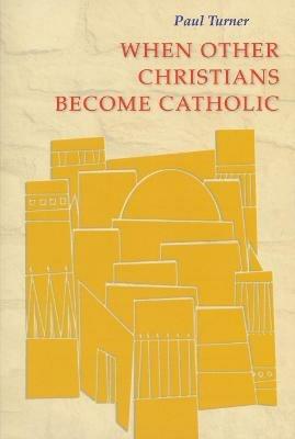 When Other Christians Become Catholic - Paul Turner - cover