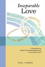 Inseparable Love: A Commentary on The Order of Celebrating Matrimony in the Catholic Church