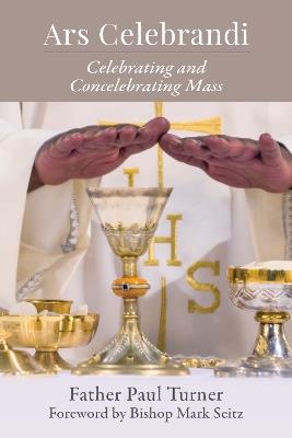 Ars Celebrandi: Celebrating and Concelebrating Mass - Paul Turner - cover