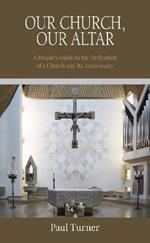 Our Church, Our Altar: A People's Guide to the Dedication of a Church and Its Anniversary