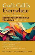 God’s Call Is Everywhere: A Global Analysis of Contemporary Religious Vocations for Women