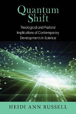 Quantum Shift: Theological and Pastoral Implications of Contemporary Developments in Science - Heidi Ann Russell - cover