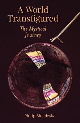 A World Transfigured: The Mystical Journey - Philip Sheldrake - cover