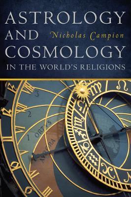 Astrology and Cosmology in the World's Religions - Nicholas Campion - cover