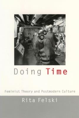 Doing Time: Feminist Theory and Postmodern Culture - Rita Felski - cover