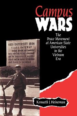 Campus Wars: The Peace Movement At American State Universities in the Vietnam Era - Kenneth J. Heineman - cover