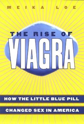 The Rise of Viagra: How the Little Blue Pill Changed Sex in America - Meika Loe - cover