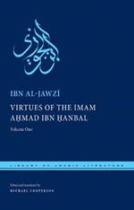 Virtues of the Imam Ahmad ibn Hanbal: Volume One