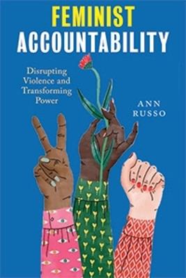Feminist Accountability: Disrupting Violence and Transforming Power - Ann Russo - cover