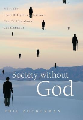 Society Without God: What the Least Religious Nations Can Tell Us About Contentment - Phil Zuckerman - cover