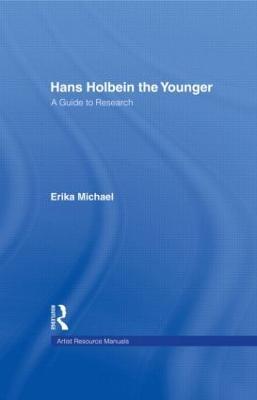 Hans Holbein the Younger: A Guide to Research - Erika Michael - cover