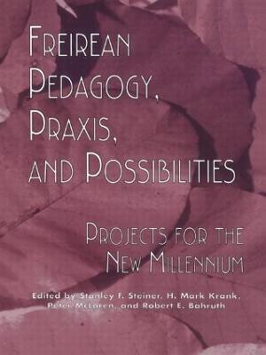 Freireian Pedagogy, Praxis, and Possibilities: Projects for the New Millennium - cover
