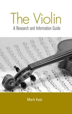 The Violin: A Research and Information Guide - Mark Katz - cover
