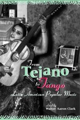 From Tejano to Tango: Essays on Latin American Popular Music - cover