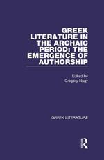 Greek Literature in the Archaic Period: The Emergence of Authorship: Greek Literature
