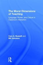 The Moral Dimensions of Teaching: Language, Power, and Culture in Classroom Interaction