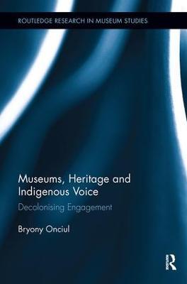 Museums, Heritage and Indigenous Voice: Decolonizing Engagement - Bryony Onciul - cover