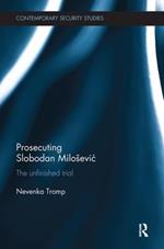 Prosecuting Slobodan Miloševic: The Unfinished Trial