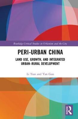 Peri-Urban China: Land Use, Growth, and Integrated Urban–Rural Development - Li Tian,Yan Guo - cover