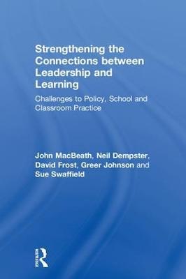 Strengthening the Connections between Leadership and Learning: Challenges to Policy, School and Classroom Practice - John MacBeath,Neil Dempster,David Frost - cover