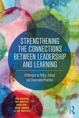 Strengthening the Connections between Leadership and Learning: Challenges to Policy, School and Classroom Practice - John MacBeath,Neil Dempster,David Frost - cover