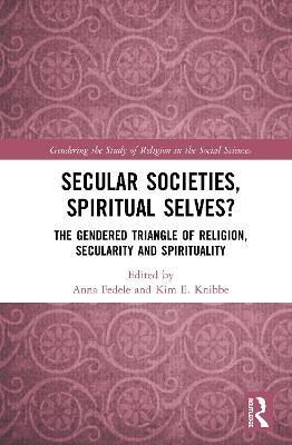 Secular Societies, Spiritual Selves?: The Gendered Triangle of Religion, Secularity and Spirituality - cover