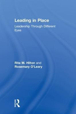 Leading in Place: Leadership Through Different Eyes - Rita Hilton,Rosemary O'Leary - cover
