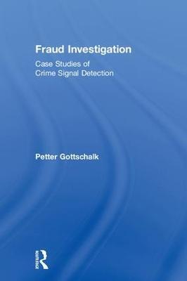 Fraud Investigation: Case Studies of Crime Signal Detection - Petter Gottschalk - cover