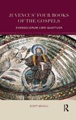 Juvencus' Four Books of the Gospels: Evangeliorum Libri Quattuor