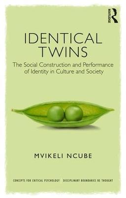 Identical Twins: The Social Construction and Performance of Identity in Culture and Society - Mvikeli Ncube - cover
