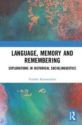 Language, Memory and Remembering: Explorations in Historical Sociolinguistics - Vaidehi Ramanathan - cover