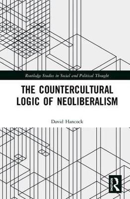 The Countercultural Logic of Neoliberalism - David Hancock - cover