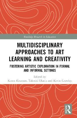 Multidisciplinary Approaches to Art Learning and Creativity: Fostering Artistic Exploration in Formal and Informal Settings - cover