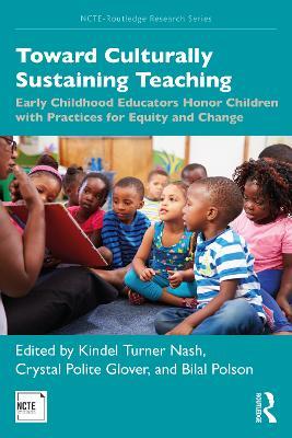 Toward Culturally Sustaining Teaching: Early Childhood Educators Honor Children with Practices for Equity and Change - cover
