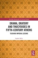 Drama, Oratory and Thucydides in Fifth-Century Athens: Teaching Imperial Lessons
