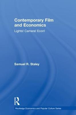 Contemporary Film and Economics: Lights! Camera! Econ! - Samuel R. Staley - cover