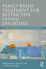 Family Based Treatment for Restrictive Eating Disorders: A Guide for Supervision and Advanced Clinical Practice